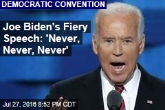 Joe Biden&#39;s Fiery Speech: &#39;Never, Never, Never&#39;