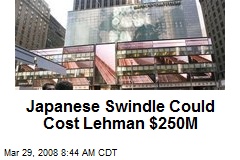 Japanese Swindle Could Cost Lehman $250M