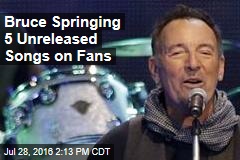 Bruce Springing 5 Unreleased Songs on Fans