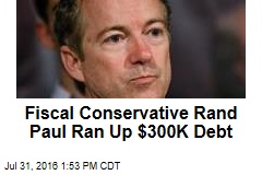 Fiscal Conservative Rand Paul Ran Up $300K Debt