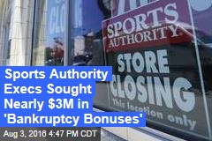 Sports Authority Execs Sought Nearly $3M in &#39;Bankruptcy Bonuses&#39;