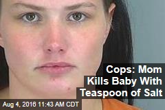 Cops: Mom Kills Baby With Teaspoon of Salt