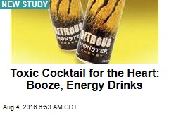 Toxic Cocktail for the Heart: Booze, Energy Drinks