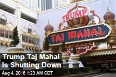 Trump Taj Mahal Is Shutting Down