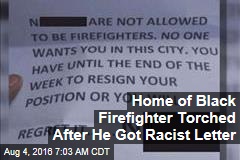 Home of Black Firefighter Torched After He Got Racist Letter