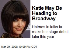Katie May Be Heading to Broadway