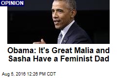 Obama: It&#39;s Great Malia and Sasha Have a Feminist Dad