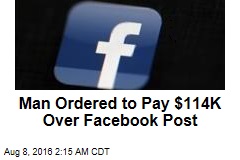 Man Ordered to Pay $114K Over Facebook Post