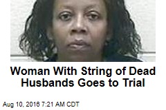 Woman With String of Dead Husbands Goes to Trial