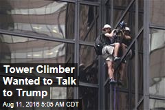 Tower Climber Had Message for Trump