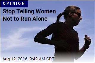 Stop Telling Women Not to Run Alone