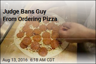 Judge Bans Guy From Ordering Pizza