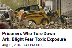 Prisoners Who Tore Down Ark. Blight Fear Toxic Exposure