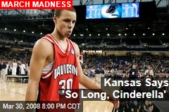 Kansas Says 'So Long, Cinderella'