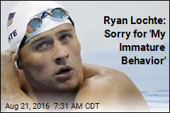 Ryan Lochte: Sorry for &#39;My Immature Behavior&#39;