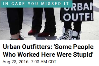 Urban Outfitters: &#39;Some People Who Worked Here Were Stupid&#39;