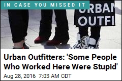 Urban Outfitters: &#39;Some People Who Worked Here Were Stupid&#39;