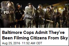 Baltimore Cops Admit They&#39;ve Been Filming Citizens From Sky
