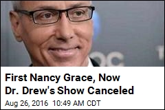 First Nancy Grace, Now Dr. Drew&#39;s Show Canceled