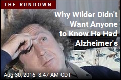 Why Wilder Didn&#39;t Want Anyone to Know He Had Alzheimer&#39;s