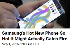 Samsung&#39;s Hot New Phone So Hot It Might Actually Catch Fire