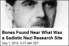 Bones Found Near What Was a Sadistic Nazi Research Site