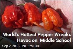 World&#39;s Hottest Pepper Wreaks Havoc on Middle School