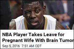 NBA Player Takes Leave for Pregnant Wife With Brain Tumor