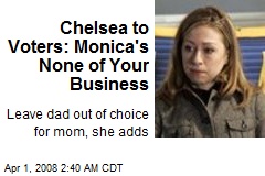 Chelsea to Voters: Monica's None of Your Business