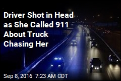 Driver Shot in Head as She Called 911 About Truck Chasing Her