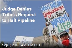 Judge Denies Tribe&#39;s Request to Halt Pipeline