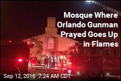 Mosque Where Orlando Gunman Prayed Goes Up in Flames