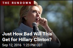 Just How Bad Will This Get for Hillary Clinton?