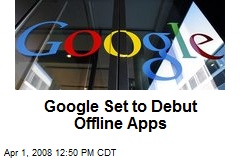 Google Set to Debut Offline Apps