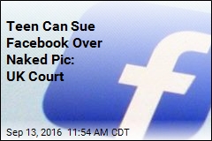 Teen Can Sue Facebook Over Naked Pic: UK Court