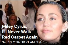 Miley Cyrus: I&#39;ll Never Walk Red Carpet Again