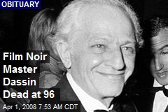 Film Noir Master Dassin Dead at 96