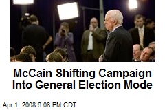McCain Shifting Campaign Into General Election Mode