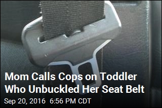 Mom Calls Cops on Toddler Who Unbuckled Her Seat Belt