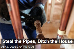 Steal the Pipes, Ditch the House