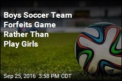 Boys Soccer Team: We Won&#39;t Play Team With Girls on It