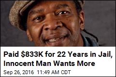Paid $833K for 22 Years in Jail, Innocent Man Wants More