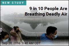 9 in 10 People Are Breathing Deadly Air