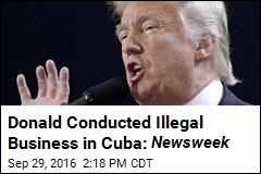 Trump&#39;s Firm Secretly Did Business in Cuba: Report