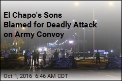Chapo&#39;s Sons Blamed for Deadly Attack on Army Convoy