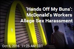 &#39;Hands Off My Buns&#39;: McDonald&#39;s Workers Allege Sex Harassment