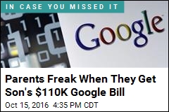 Parents Freak When They Get 12-Year-Old&#39;s $110K Google Bill