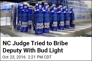 NC Judge Tried to Bribe Deputy With Bud Light