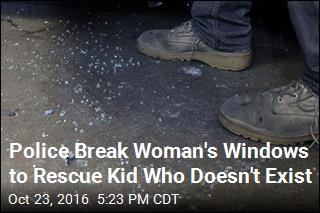 Police Break Woman&#39;s Windows to Rescue Kid Who Doesn&#39;t Exist