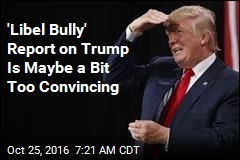 &#39;Libel Bully&#39; Report on Trump Is Maybe a Bit Too Convincing